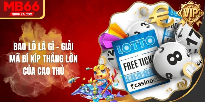 Bao Lô Là Gì - Giải Mã Bí Kíp Thắng Lớn Của Cao Thủ