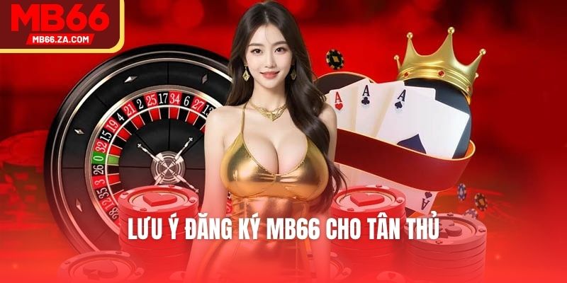 Lưu ý đăng ký MB66 cho tân thủ